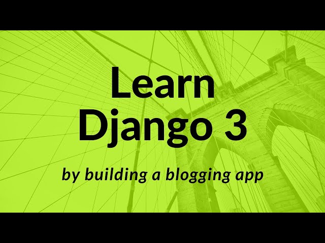 Django 3: Learn How Django Framework Works - Create a Blogging App