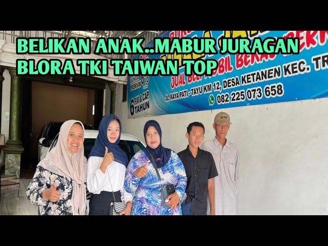 ALHAMDULILLAH SUDAH DILARISI JURAGAN TKI REMBANG BLORA BELIKAN MOBIL UNTUK ANAK MANTAP