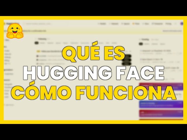 ¿Qué es HUGGING FACE y cómo FUNCIONA?