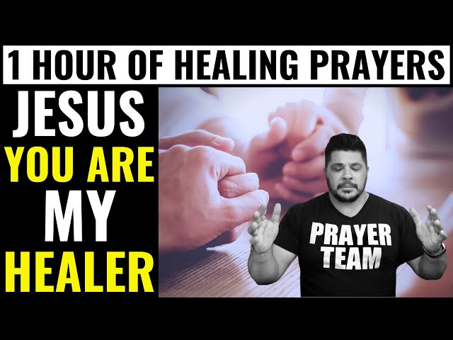 1 Hour of Healing Miracle Prayers ( JESUS YOU ARE MY HEALER )  Prayer For Healing The Sick