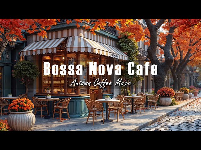 Peaceful Fall Morning & Cozy CoffeeShop Ambience 🍂 Gentle Bossa Nova & Smooth Jazz for Stress Relief