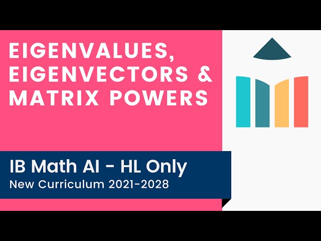 Eigenvalues, Eigenvectors & Matrix Powers [IB Math AI HL]