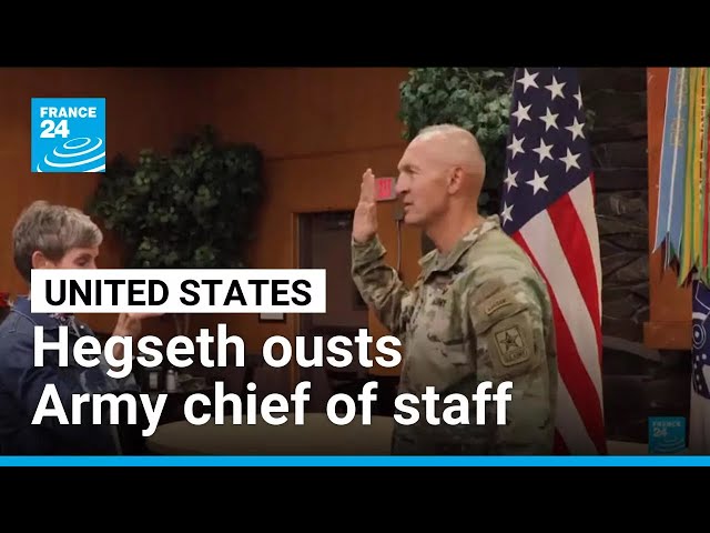 Hegseth ousts US Army chief of staff • FRANCE 24 English