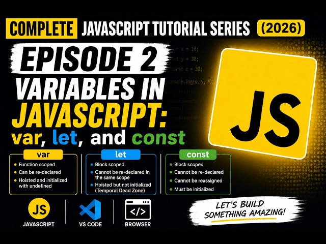 Complete JavaScript Tutorial Series (2026) | Variables: var, let, and const EPISODE 2
