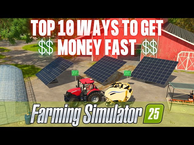 TOP 10 WAYS TO MAKE MONEY FAST - Farming Simulator 25