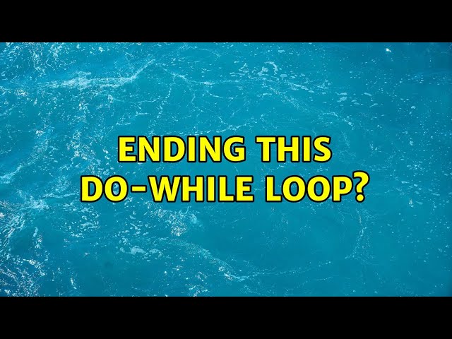 Ending this do-while loop? (4 Solutions!!)