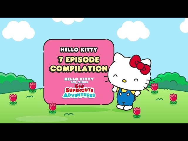 Hello Kitty 7 Episode Compilation | Hello Kitty and Friends Supercute Adventures Compilations