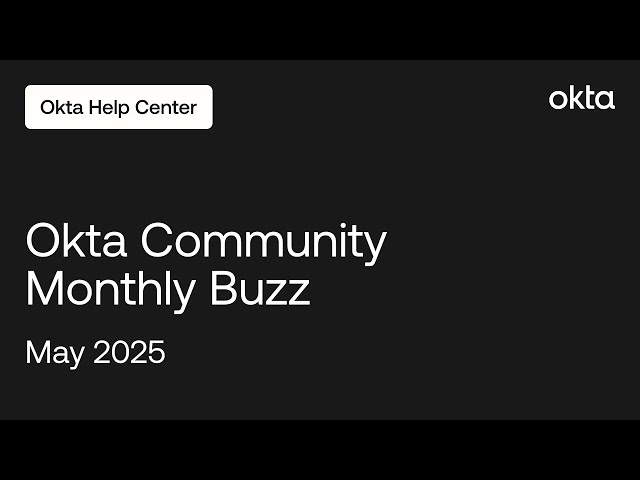 Okta Community Monthly Buzz - May 2025