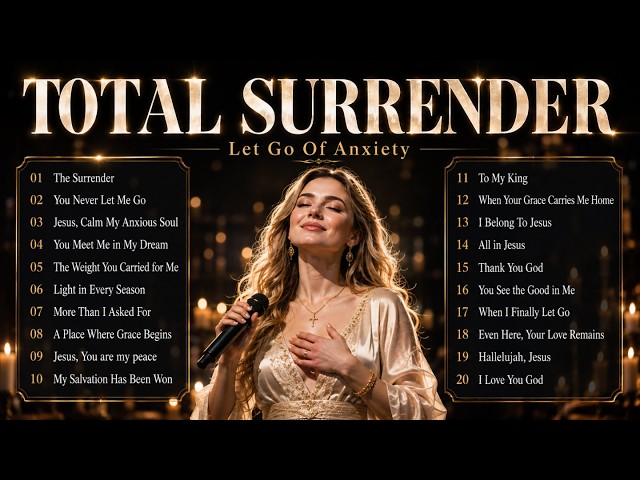 Calm Your Anxiety | 2 Hours Relaxing Worship Songs [Full Lyrics] - TOTAL SURRENDER