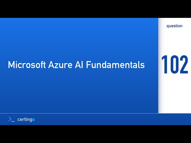 Certingo | Microsoft Azure AI Fundamentals (AI-900) — Question 102