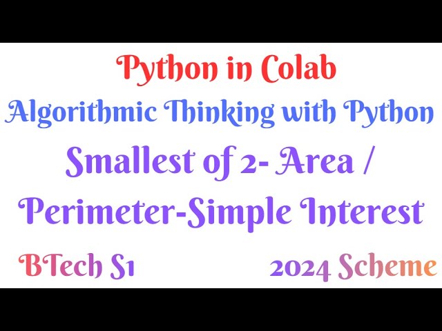 Smallest of 2-Area/Perimeter-Simple Interest-Python in Colab-ATP-S1-2#ktubtech #ucest105#python