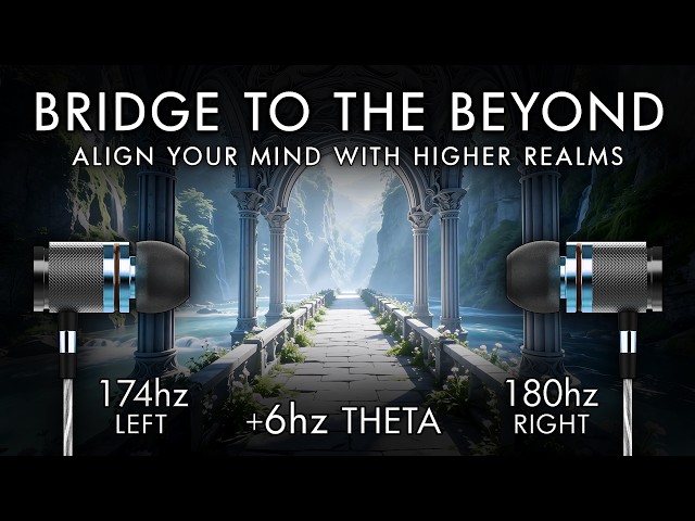 Bridge To The Beyond - 6 Hz Theta Binaural Beats - Align Your Mind With Higher Realms