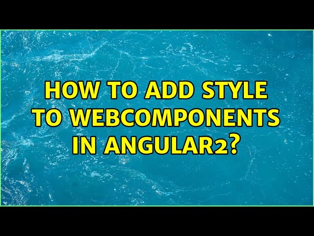 How to add style to WebComponents in Angular2?