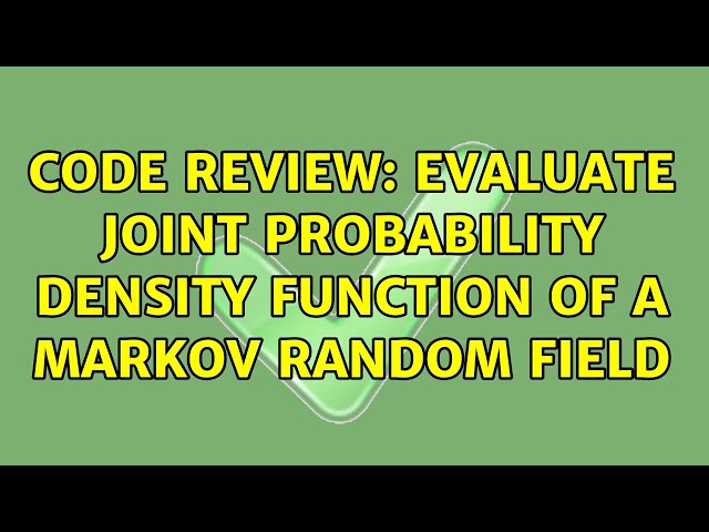Code Review: Evaluate joint probability density function of a Markov random field