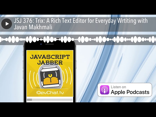 JSJ 376: Trix: A Rich Text Editor for Everyday Wrtiting with Javan Makhmali
