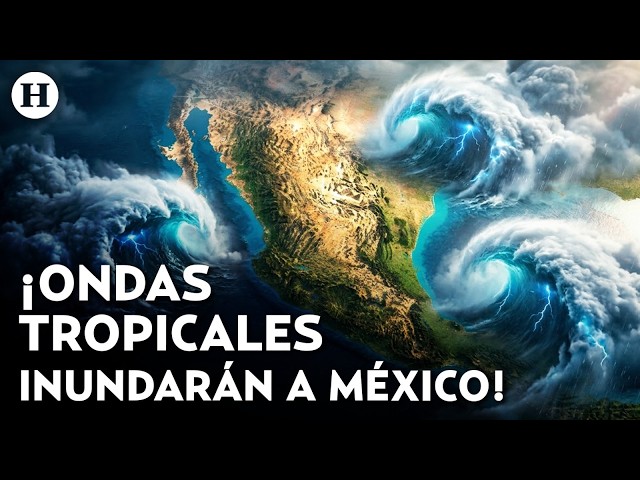 The rains won't let up! Three tropical waves will hit these Mexican states hard