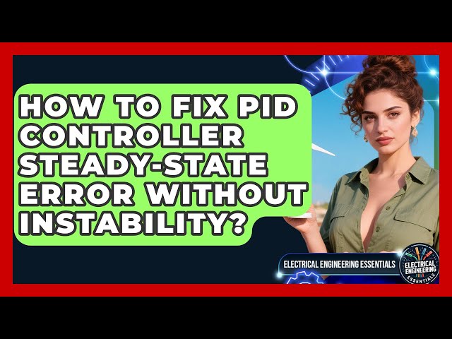 How To Fix PID Controller Steady-state Error Without Instability?