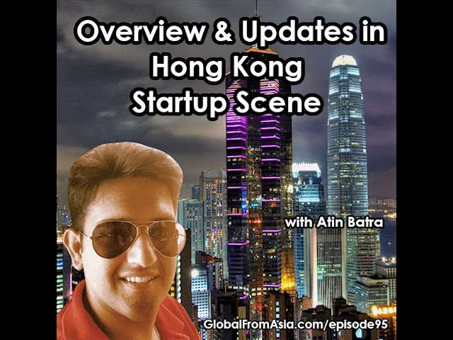 Podcast | Updates on the Hong Kong Tech: Startups, Coworking, Incubators, & Events with Atin Batra
