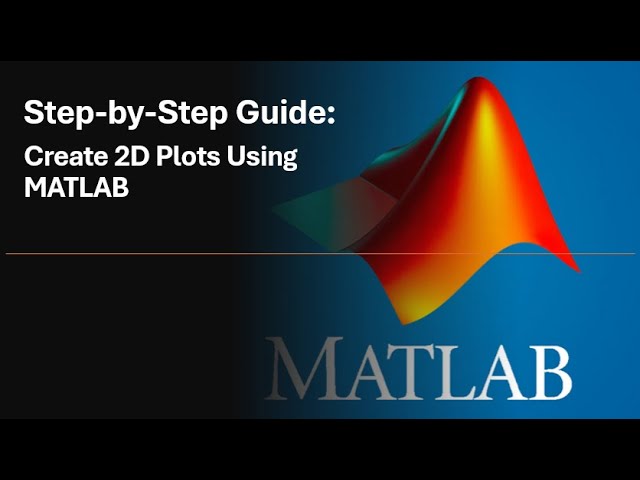 Brief MATLAB Tutorial: Step-by-Step Guide to Create 2D Plots