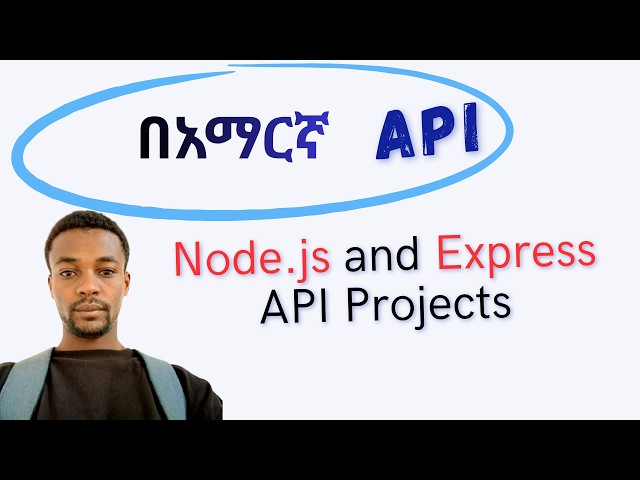 Node.js and Express API Project for Beginners in Amharic For Ethiopians