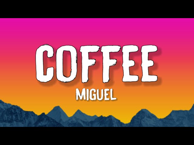 Miguel - Coffee (Lyrics) | I wish I could paint our love