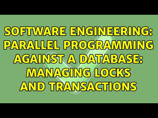 Software Engineering: Parallel programming against a database: managing locks and transactions