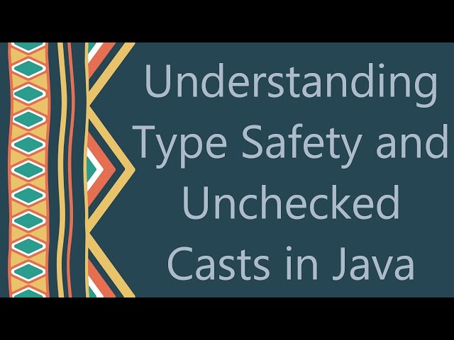 Understanding Type Safety and Unchecked Casts in Java