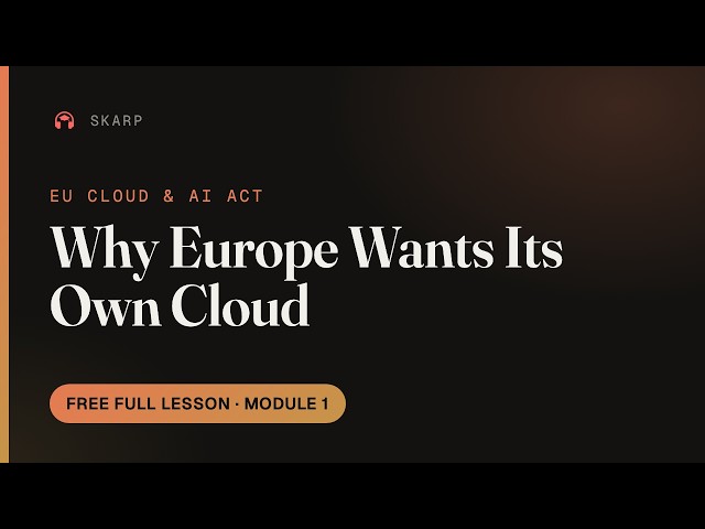 The EU Cloud and AI Development Act — Why Europe Wants Its Own Cloud | Module 1 (Free Full Lesson)