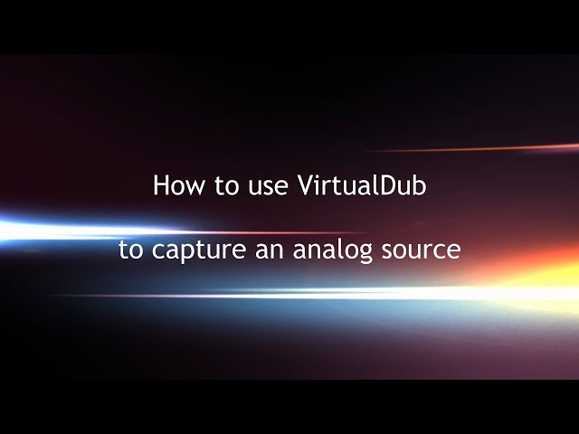 How to use VirtualDub to capture an analog source