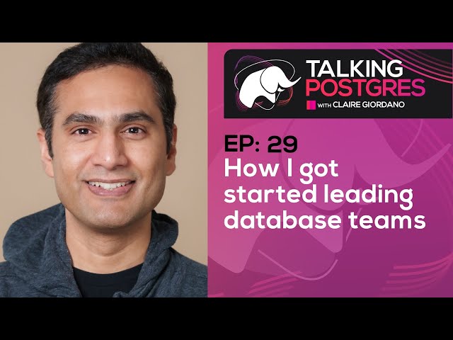 How I got started leading database teams with Shireesh Thota | Talking Postgres Ep29
