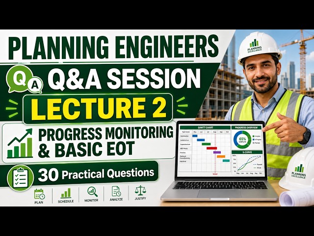 Planning Engineers Q&A Session – Lecture 2 | Progress Monitoring, Reporting & Basic EOT |