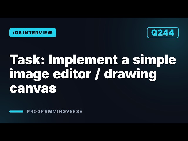Task: Implement a simple image editor / drawing canvas | iOS Interview Q244