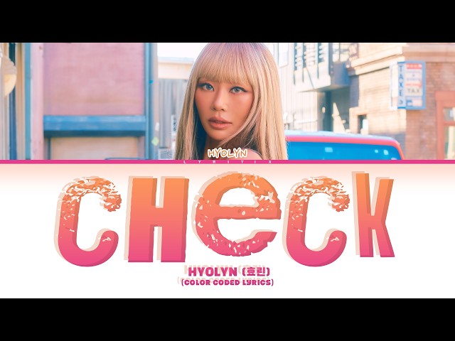 HYOLYN (효린) 'ChecK' (Color Coded Lyrics)