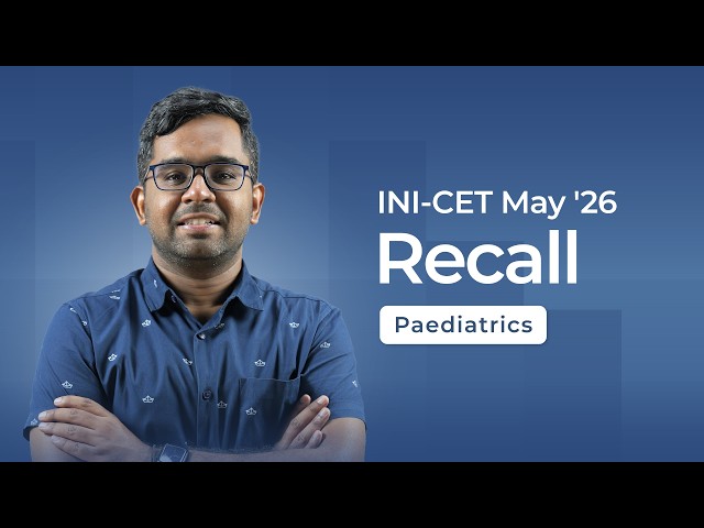 Exam Recall Series (INI-CET May '26) - Paediatrics