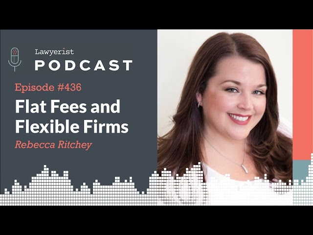 #436  Flat Fees and Flexible Firms, with Rebecca Ritchey