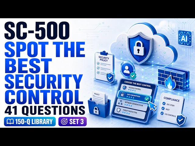 SC-500 Exam Prep Questions & Answers 2026 | Microsoft Cloud & AI Security Engineer | 41 Qs | Set 3