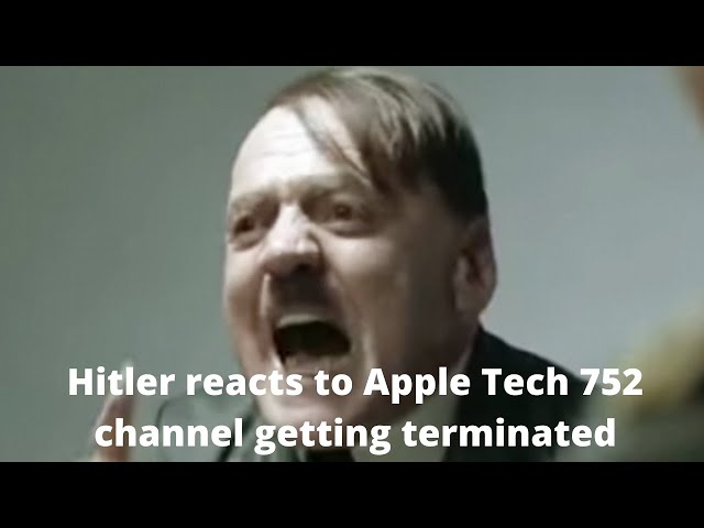 Hitler reacted when Apple Tech 752 youtube channel got terminated