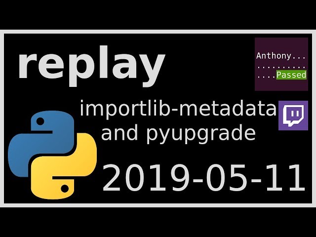 replay - pluggy postmortem, importlib-metadata, pyupgrade -- 2019-05-11