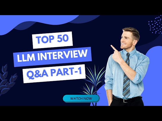 Master Top 50 LLM Interview Questions | Boost Your AI Career! PART 1