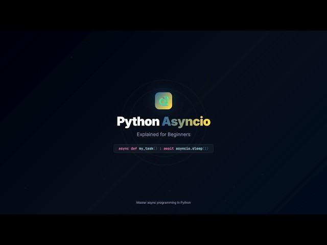 What is Python asyncio? A Complete Beginner's Guide with Animation and Note