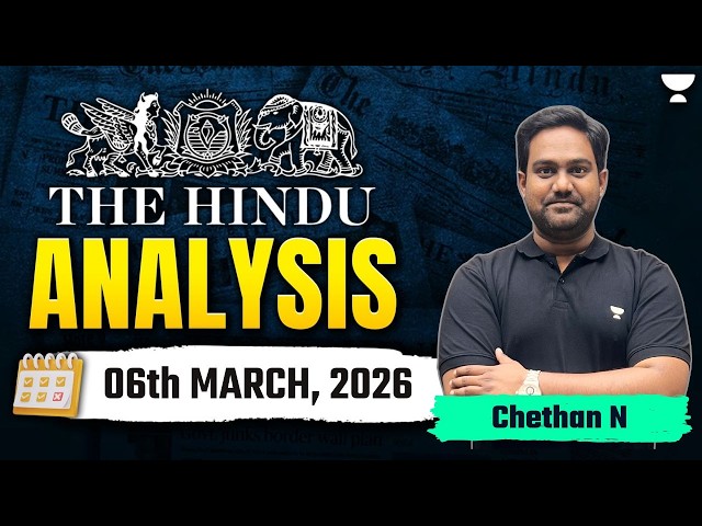 The Hindu Newspaper Analysis | 06th March, 2026 | UPSC Current Affairs Today | Chethan Sir