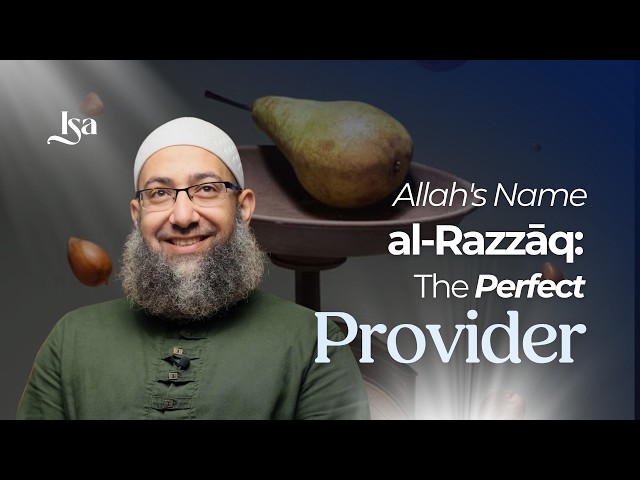 Allah's Name al-Razzāq: The Perfect Provider | Sh. Mohammad Elshinawy