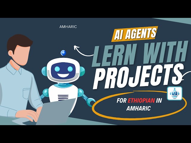 Ai Agent Projects - In Amharic  For Ethiopians Learn about Ai Agents With Project