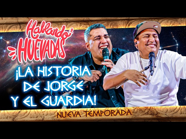 HABLANDO HUEVADAS - Duodécima Temporada [LA HISTORIA DE JORGE Y EL GUARDIA]