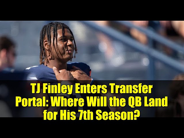 TJ Finley Enters Transfer Portal: Where Will the QB Land for His 7th Season?