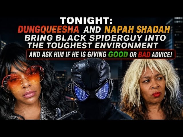@Dungqeesha and @Napah Shadah Talk with @Black Spiderguy Advice Tonight!