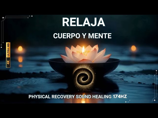 174Hz Relaja Cuerpo y Mente | FRECUENCIA ELEVADA | Physical Recovery Sound Healing 4K