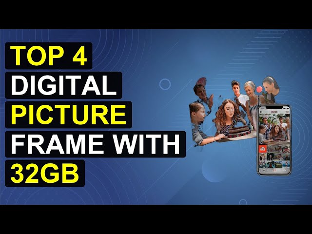 Top 4 Digital Picture Frame With 32Gb Storage | 32Gb Digital Photo Frame With Ample Storage