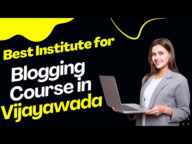 Best Institute for Blogging Course in Vijayawada | Top Blogging Training in Vijayawada
