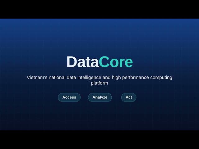 DataCore - Nền tảng Trí tuệ Dữ liệu và Điện toán Hiệu năng cao Quốc gia của Việt Nam